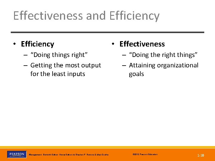 Effectiveness and Efficiency • Efficiency – “Doing things right” – Getting the most output