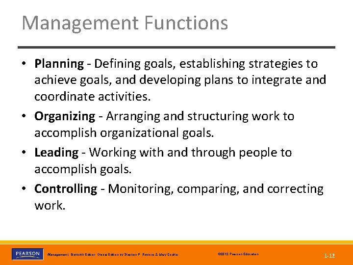 Management Functions • Planning - Defining goals, establishing strategies to achieve goals, and developing