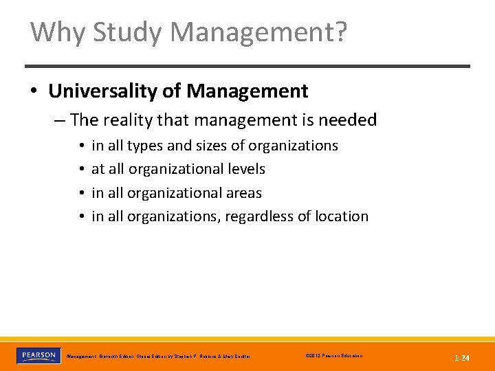 Why Study Management? • Universality of Management – The reality that management is needed