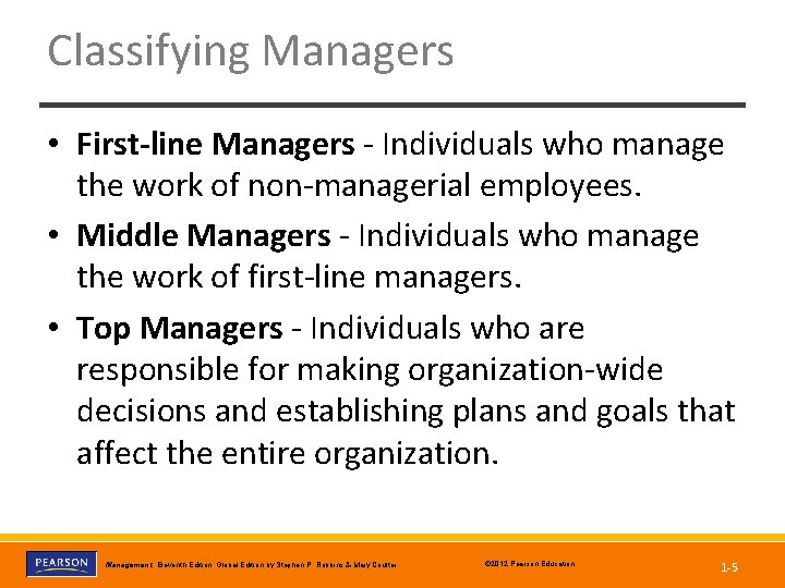 Classifying Managers • First-line Managers - Individuals who manage the work of non-managerial employees.