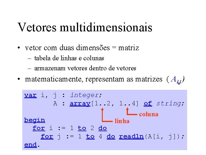 Vetores multidimensionais • vetor com duas dimensões = matriz – tabela de linhas e