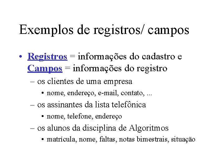 Exemplos de registros/ campos • Registros = informações do cadastro e Campos = informações