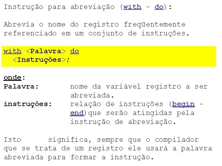 Instrução para abreviação (with - do): Abrevia o nome do registro freqüentemente referenciado em