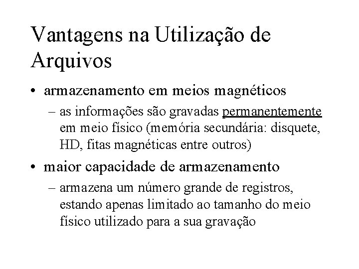 Vantagens na Utilização de Arquivos • armazenamento em meios magnéticos – as informações são