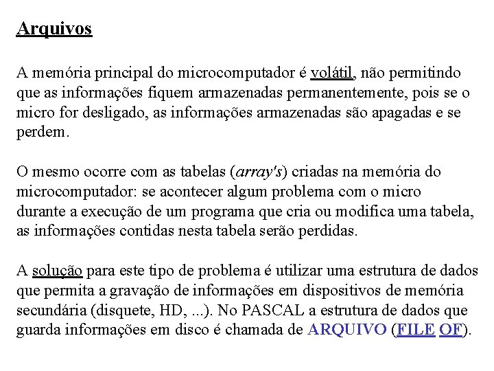 Arquivos A memória principal do microcomputador é volátil, não permitindo que as informações fiquem