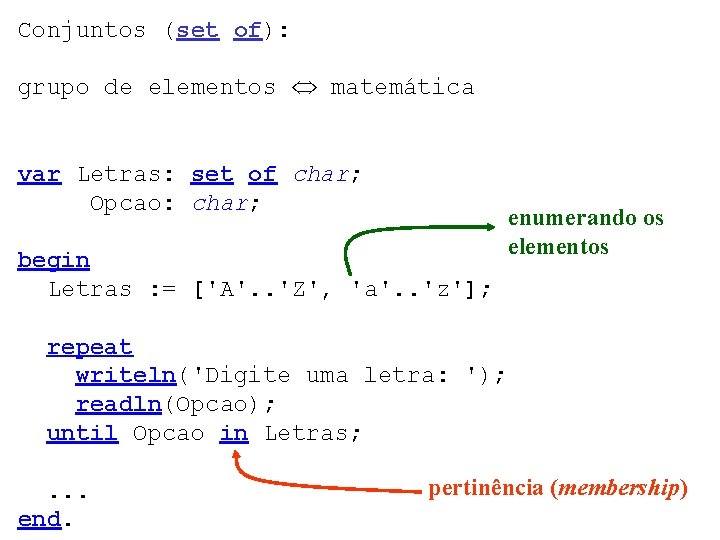 Conjuntos (set of): grupo de elementos matemática var Letras: set of char; Opcao: char;