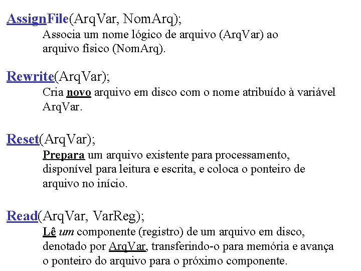 Assign. File(Arq. Var, Nom. Arq); Associa um nome lógico de arquivo (Arq. Var) ao