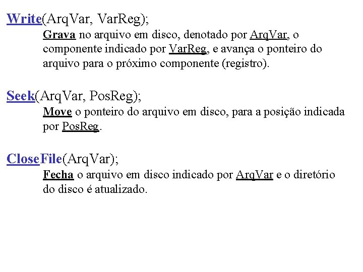 Write(Arq. Var, Var. Reg); Grava no arquivo em disco, denotado por Arq. Var, o