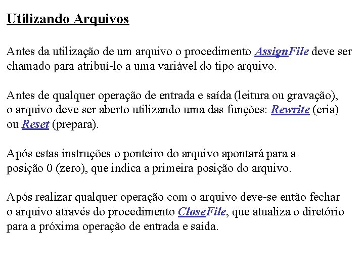 Utilizando Arquivos Antes da utilização de um arquivo o procedimento Assign. File deve ser