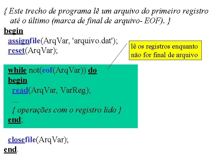 { Este trecho de programa lê um arquivo do primeiro registro até o último