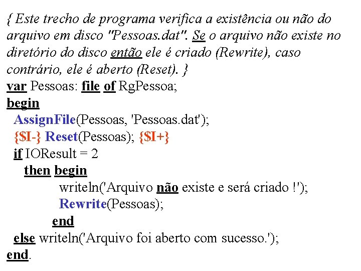 { Este trecho de programa verifica a existência ou não do arquivo em disco