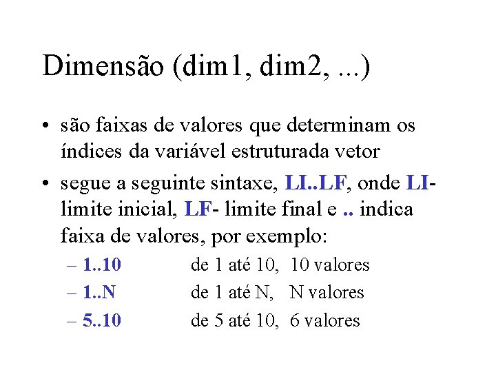 Dimensão (dim 1, dim 2, . . . ) • são faixas de valores