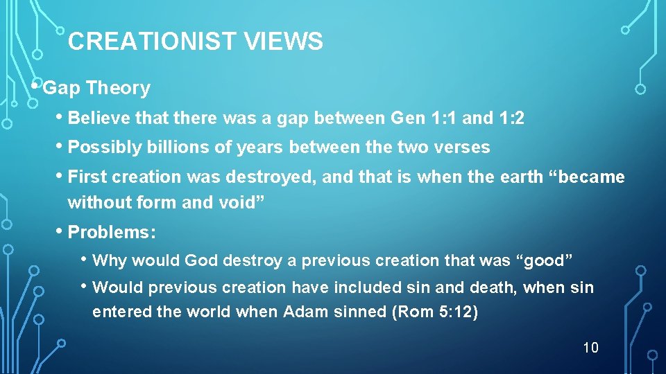 CREATIONIST VIEWS • Gap Theory • Believe that there was a gap between Gen