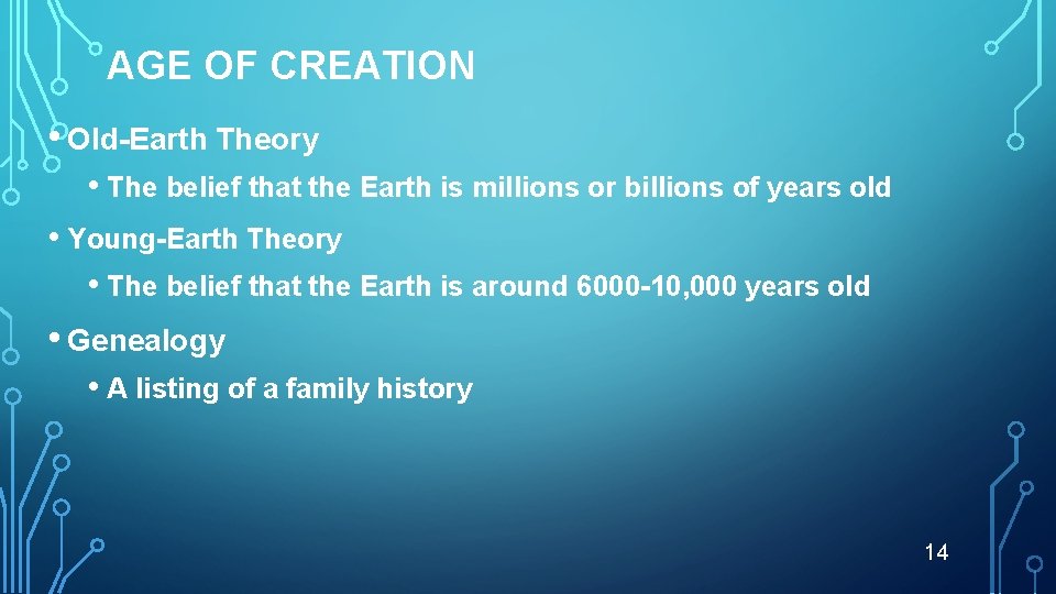 AGE OF CREATION • Old-Earth Theory • The belief that the Earth is millions