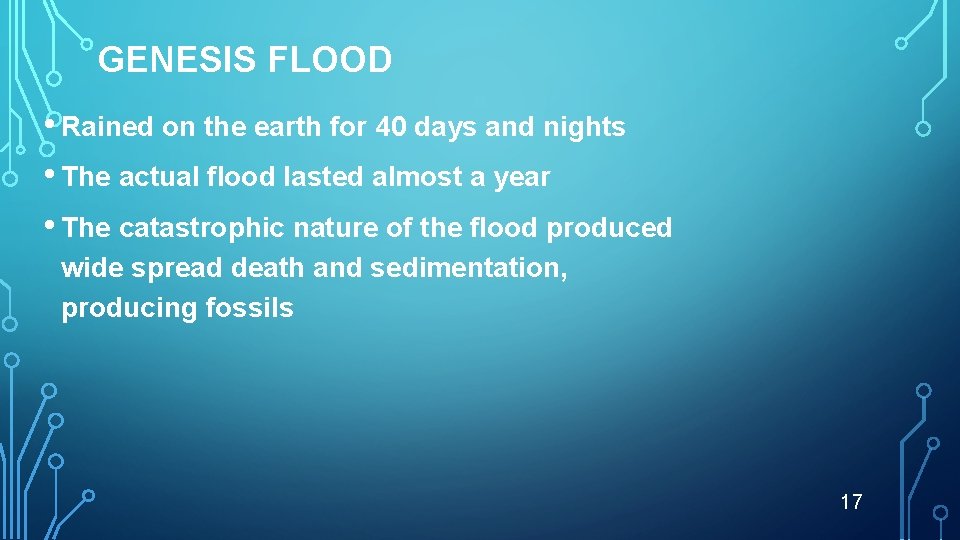 GENESIS FLOOD • Rained on the earth for 40 days and nights • The