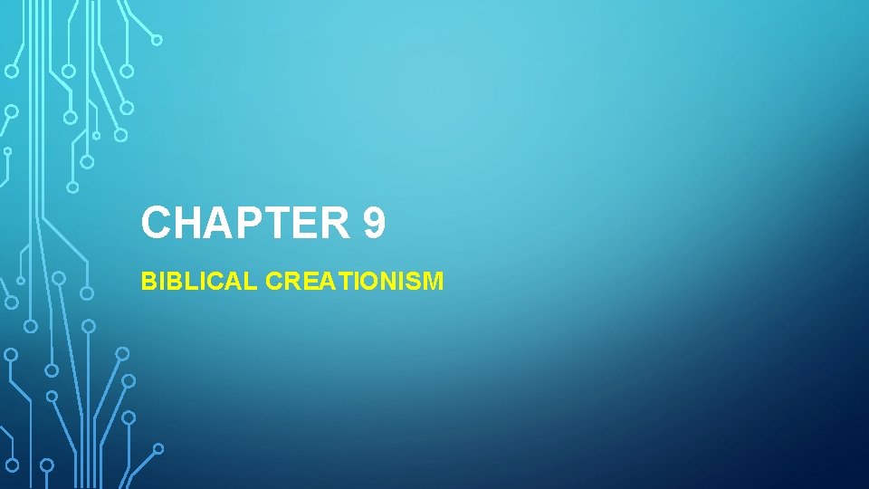 CHAPTER 9 BIBLICAL CREATIONISM 