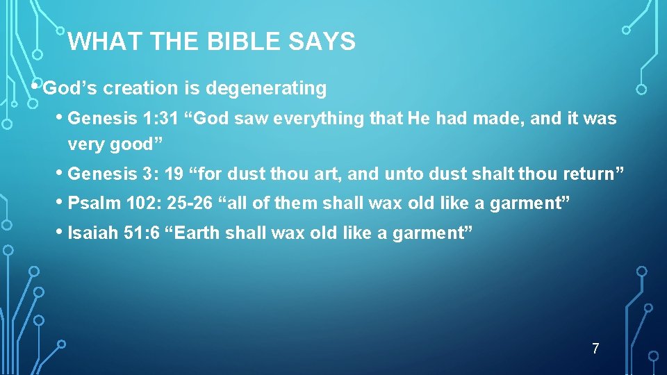 WHAT THE BIBLE SAYS • God’s creation is degenerating • Genesis 1: 31 “God