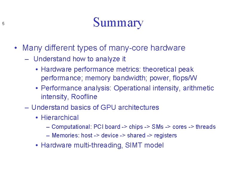 5 Summary • Many different types of many-core hardware – Understand how to analyze 5 Summary • Many different types of many-core hardware – Understand how to analyze