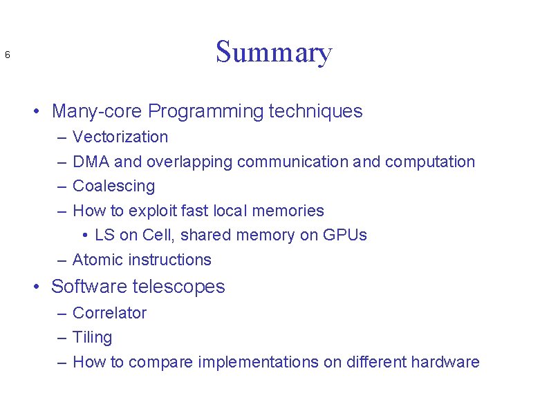 Summary 6 • Many-core Programming techniques – – Vectorization DMA and overlapping communication and Summary 6 • Many-core Programming techniques – – Vectorization DMA and overlapping communication and