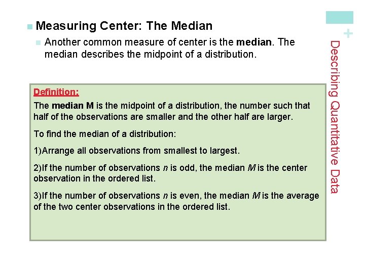 Another common measure of center is the median. The median describes the midpoint of