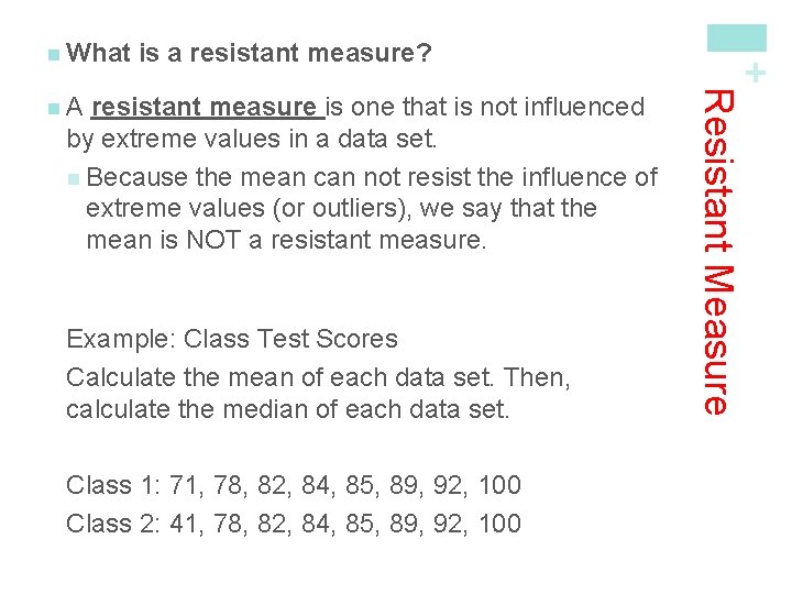 is a resistant measure? resistant measure is one that is not influenced by extreme
