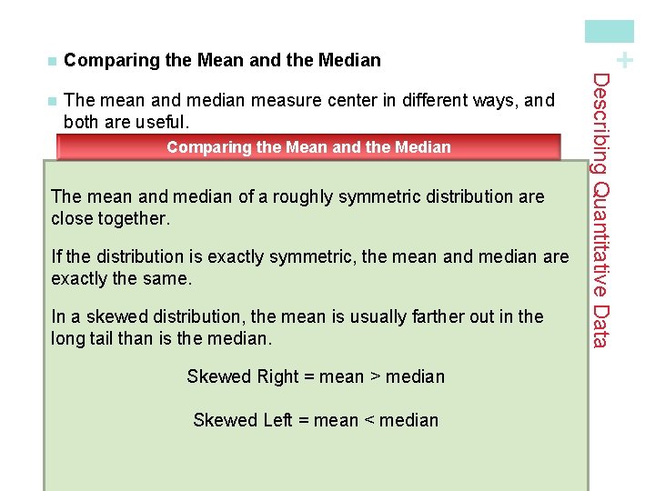 n The mean and median measure center in different ways, and both are useful.