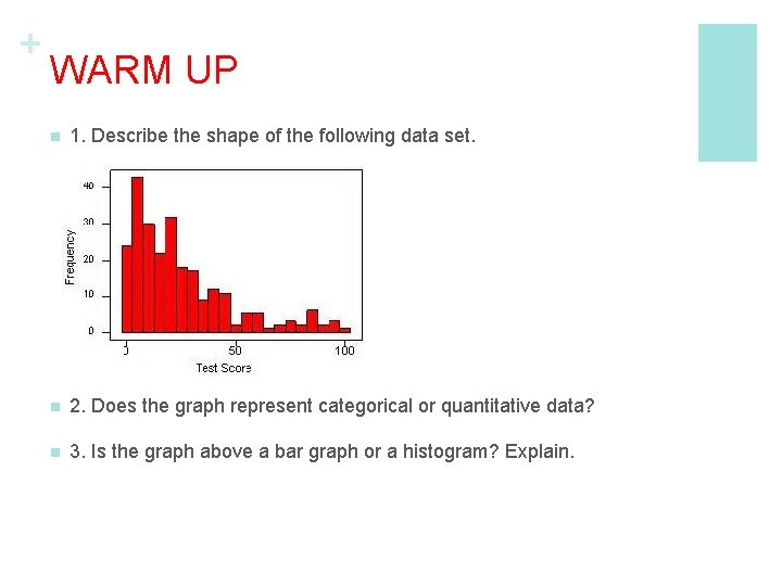 + WARM UP n 1. Describe the shape of the following data set. n