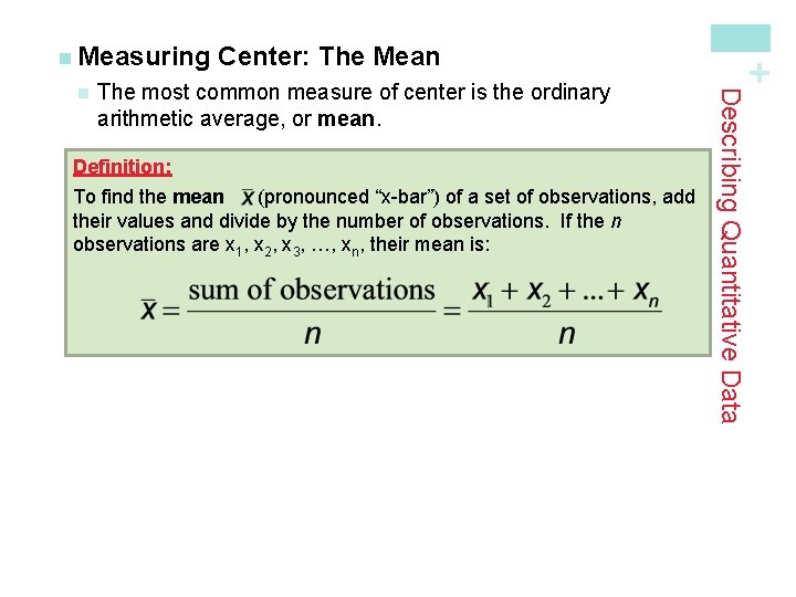 The most common measure of center is the ordinary arithmetic average, or mean. Definition: