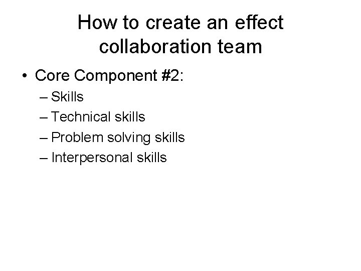 How to create an effect collaboration team • Core Component #2: – Skills –