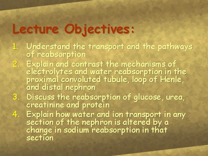 Lecture Objectives: 1. Understand the transport and the pathways of reabsorption 2. Explain and