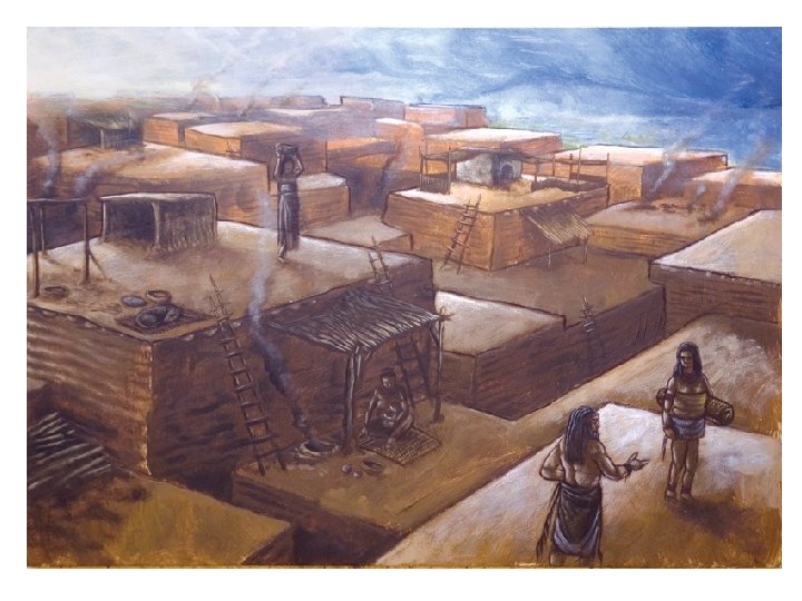  • Their simple mud brick houses were built so close together that there