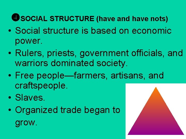  SOCIAL STRUCTURE (have and have nots) • Social structure is based on economic