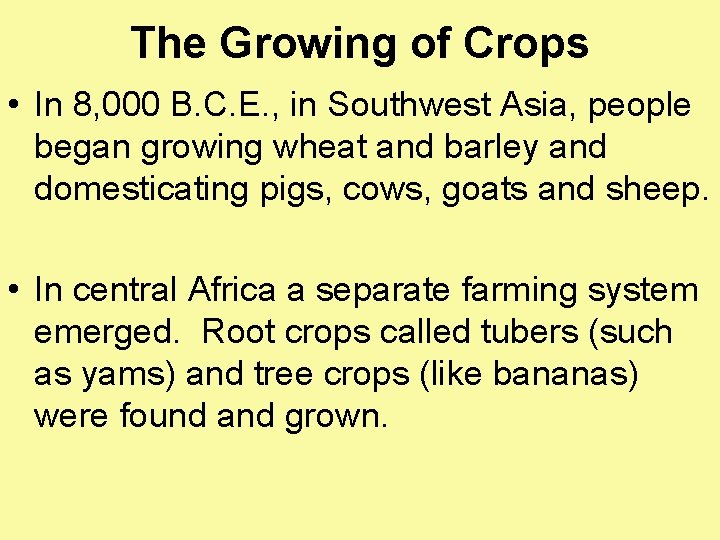 The Growing of Crops • In 8, 000 B. C. E. , in Southwest