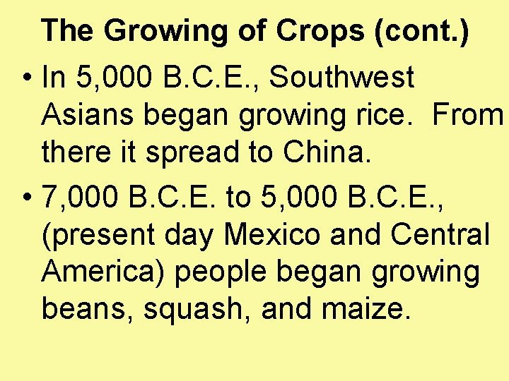 The Growing of Crops (cont. ) • In 5, 000 B. C. E. ,