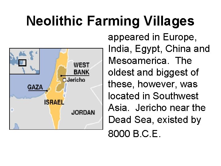 Neolithic Farming Villages appeared in Europe, India, Egypt, China and Mesoamerica. The oldest and