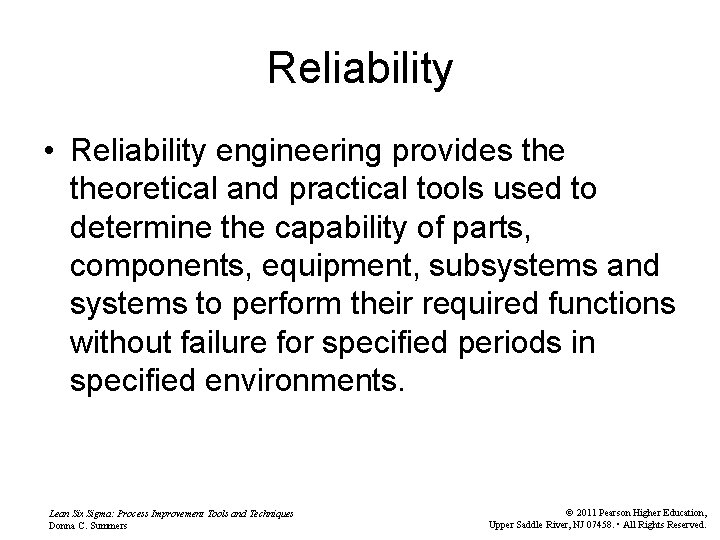 Reliability • Reliability engineering provides theoretical and practical tools used to determine the capability