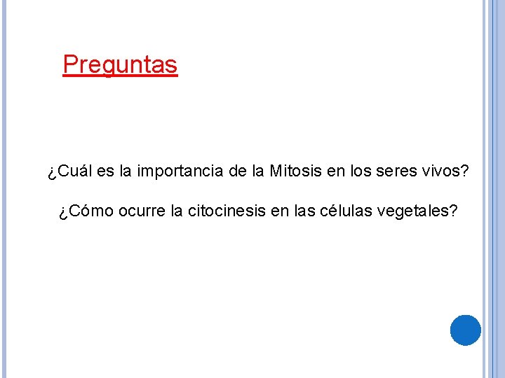 Preguntas ¿Cuál es la importancia de la Mitosis en los seres vivos? ¿Cómo ocurre