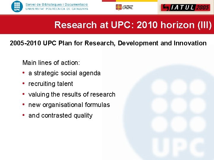 Research at UPC: 2010 horizon (III) 2005 -2010 UPC Plan for Research, Development and