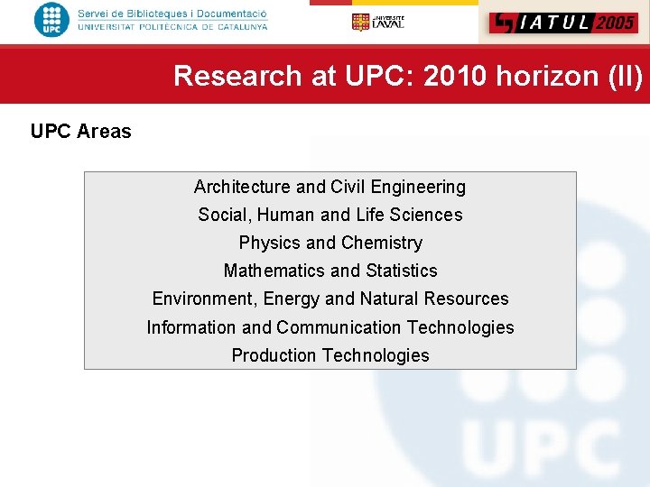 Research at UPC: 2010 horizon (II) UPC Areas Architecture and Civil Engineering Social, Human