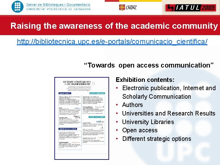 Raising the awareness of the academic community http: //bibliotecnica. upc. es/e-portals/comunicacio_cientifica/ “Towards open access