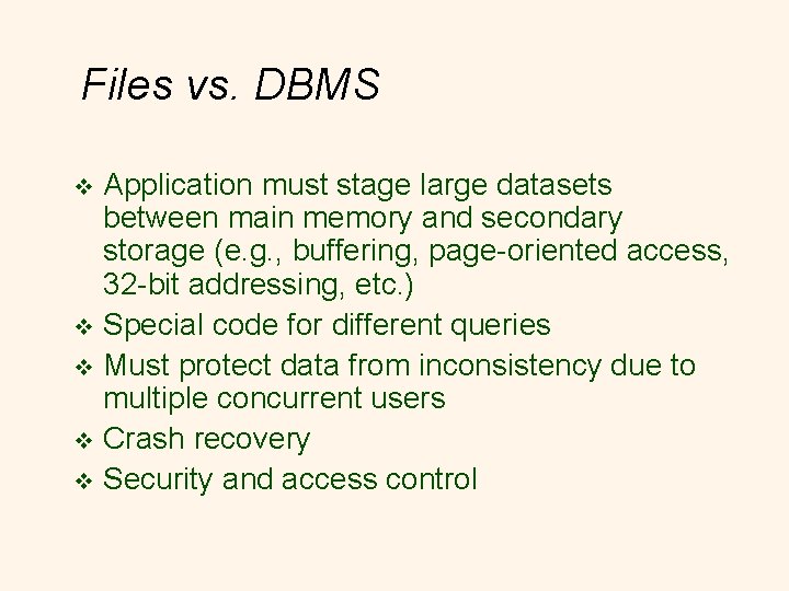 Files vs. DBMS Application must stage large datasets between main memory and secondary storage