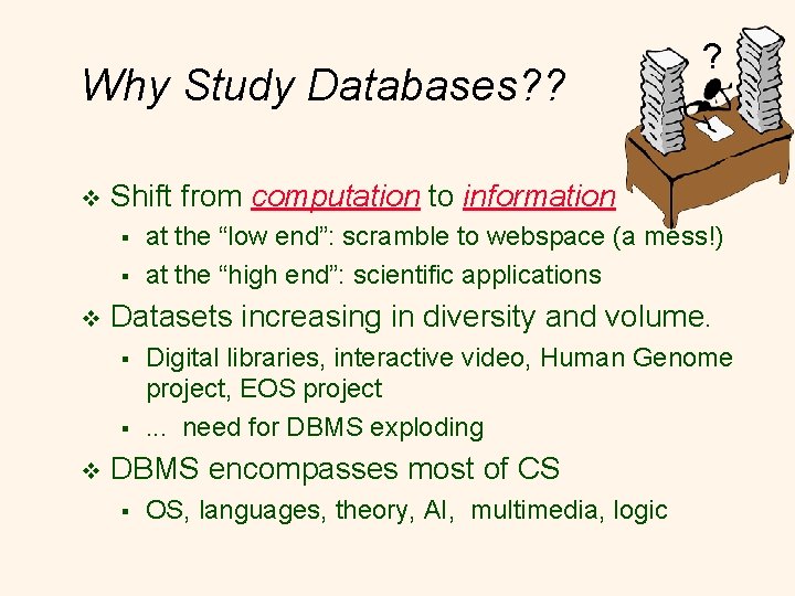 Why Study Databases? ? v Shift from computation to information § § v at