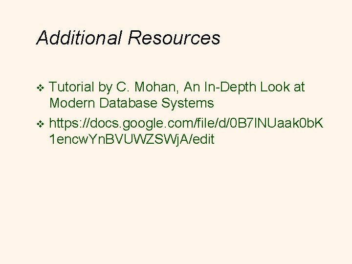 Additional Resources Tutorial by C. Mohan, An In-Depth Look at Modern Database Systems v