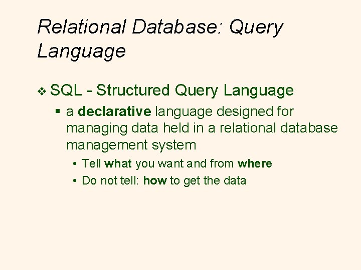 Relational Database: Query Language v SQL - Structured Query Language § a declarative language