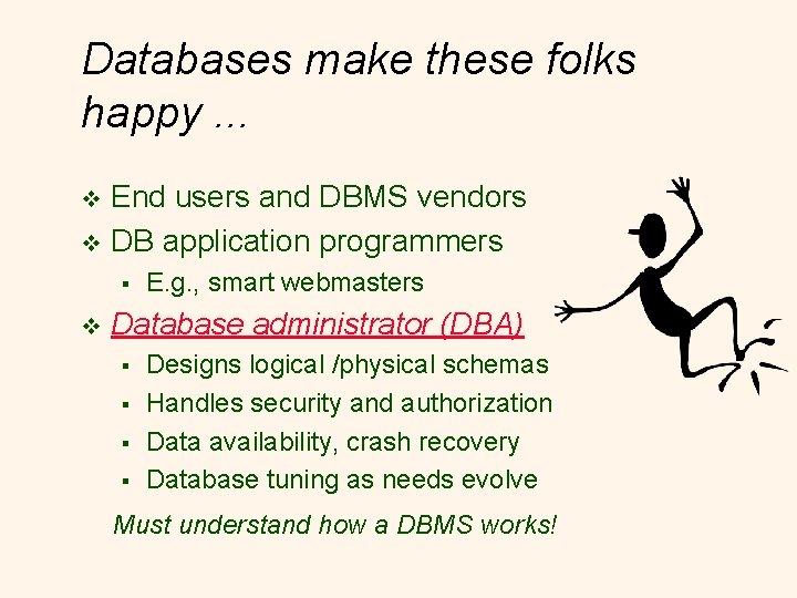 Databases make these folks happy. . . End users and DBMS vendors v DB