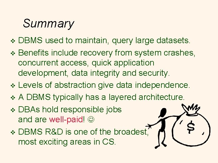 Summary DBMS used to maintain, query large datasets. v Benefits include recovery from system