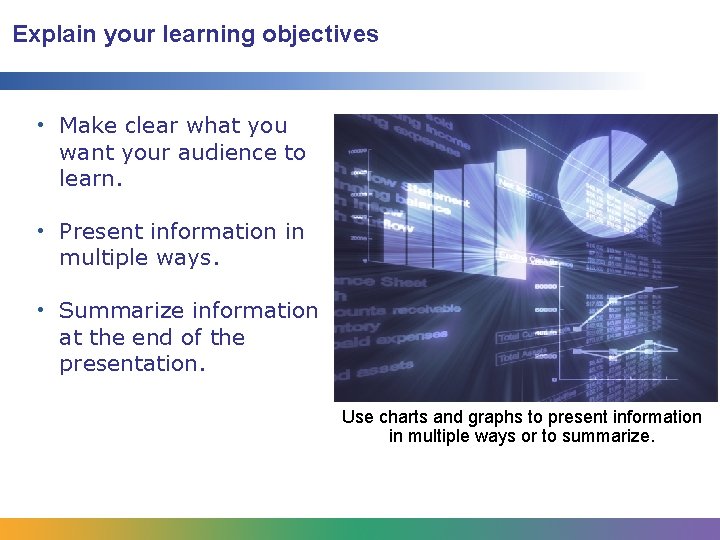 Explain your learning objectives • Make clear what you want your audience to learn.