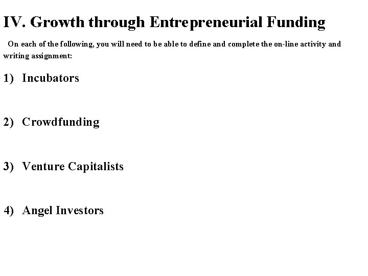 IV. Growth through Entrepreneurial Funding On each of the following, you will need to