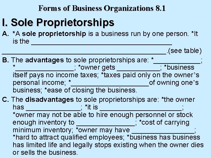 Forms of Business Organizations 8. 1 I. Sole Proprietorships A. *A sole proprietorship is