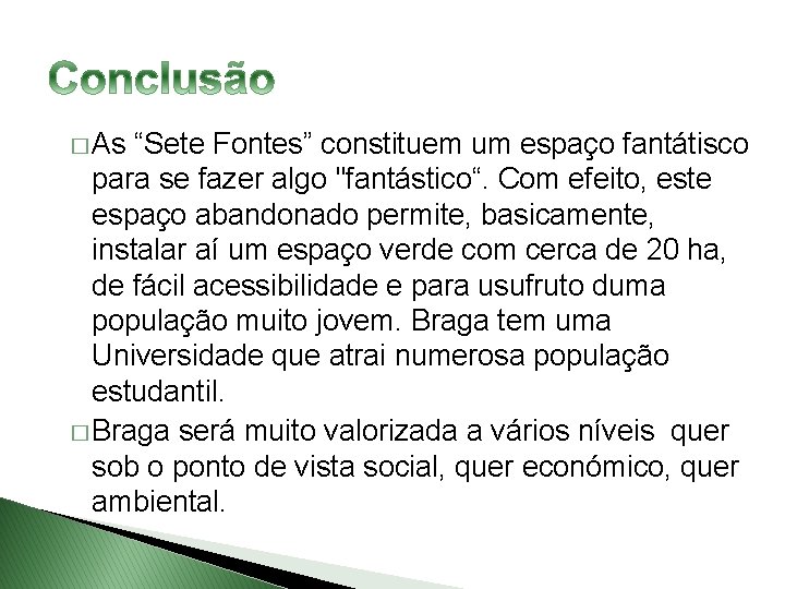 � As “Sete Fontes” constituem um espaço fantátisco para se fazer algo "fantástico“. Com